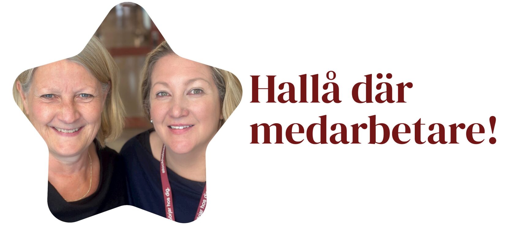 Två leende kvinnor i en stjärnform bredvid texten "Hallå där medarbetare!" på vit bakgrund.