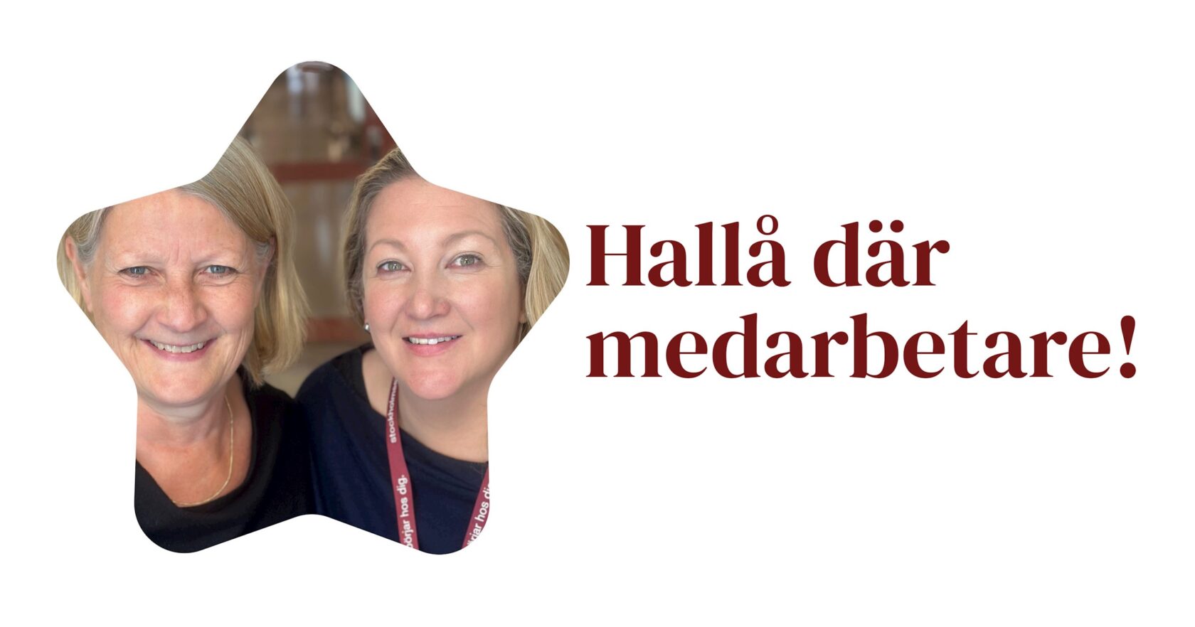 Två leende kvinnor i en stjärnform med texten "Hallå där medarbetare!" bredvid.